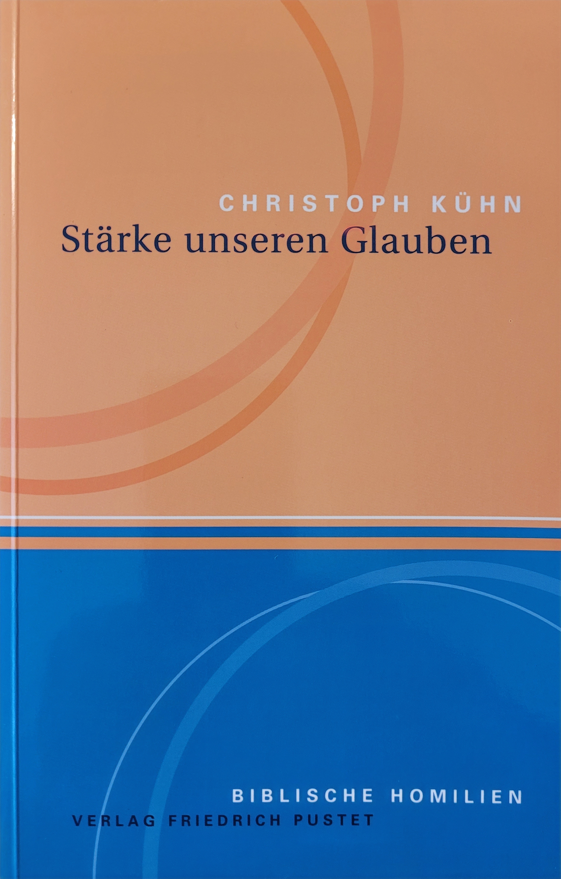 Christoph Kühn: Stärke unseren Glauben. Biblische Homilien: Verlag Friedrich Pustet